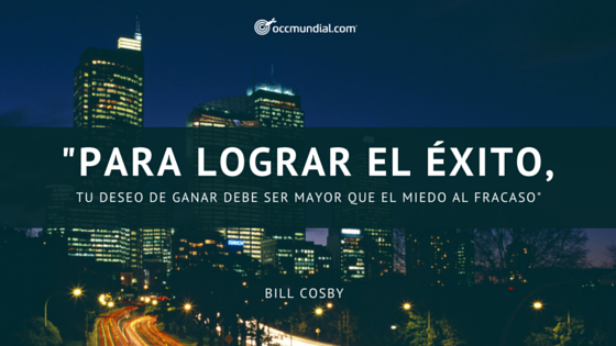 para-lograr-el-exito-tu-deseo-de-ganar-debe-ser-mayor-que-tu-miedo-al-fracaso-bill-cosby-occmundial