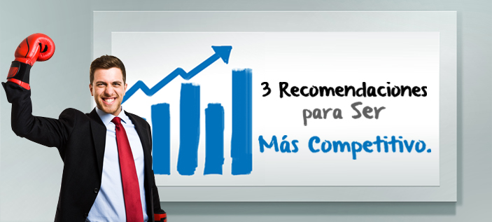 3 Recomendaciones para ser más competitivo